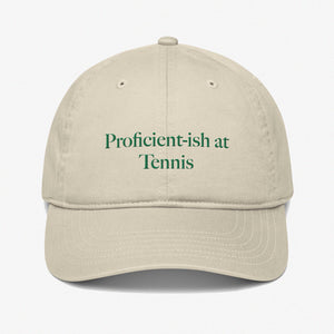 Dad hat, embroidered caption: Proficient-ish at tennis, Low profiles, 6 panel hat, Organic cotton